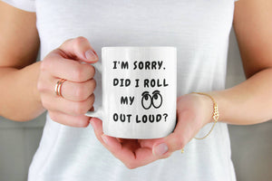 Funny Pun Mug - Im sorry did i roll my eyes out loud mug - Sarcasm, Witty, Humor Mug Jokes - Best Gift Idea For Him and Her- iDBadges Mug - 11oz 330ml Custom Mug